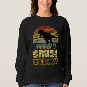1st Day Of Kindergarten I'm Ready To Crush Dinosau Sweatshirt