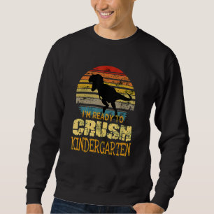 1st Day Of Kindergarten I'm Ready To Crush Dinosau Sweatshirt