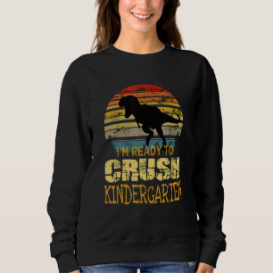 1st Day Of Kindergarten I'm Ready To Crush Dinosau Sweatshirt