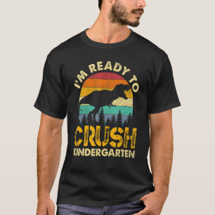 1st Day Of Kindergarten I'm Ready To Crush Dinosau T-Shirt