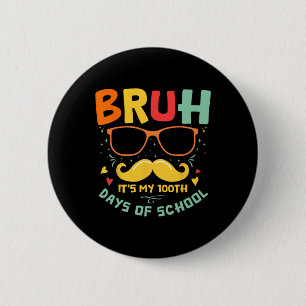 1st Day Of School Bruh It’s My 100 Days Of School 2 Inch Round Button
