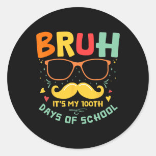1st Day Of School Bruh It’s My 100 Days Of School Classic Round Sticker