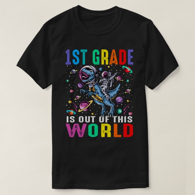 1st Grade Is Out Of This World Astronaut Dinosaur  T-Shirt (Design Front)