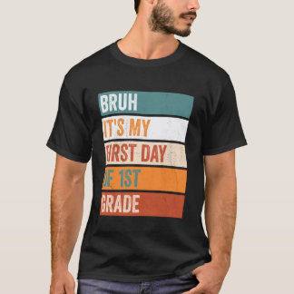 1st Grade Student Bruh Its My First Day Of 1st Gra T-Shirt