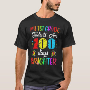 1st Grade Teacher 100 Days Brighter 100th Day Of S T-Shirt