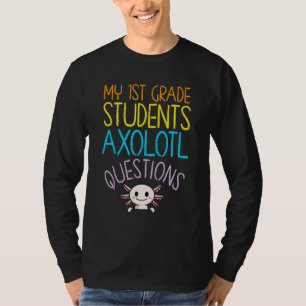 1st Grade Teacher Appreciation I Axolotl Questions T-Shirt