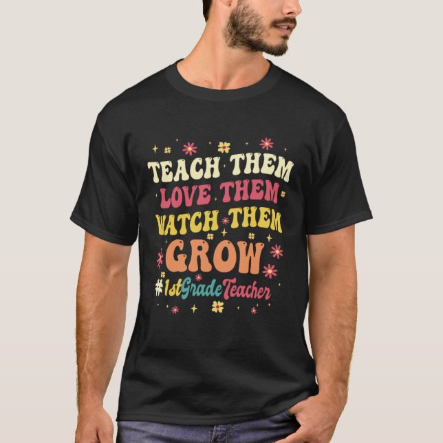 1st Grade Teacher Instructor Educator Teach Grow T-Shirt (Front)