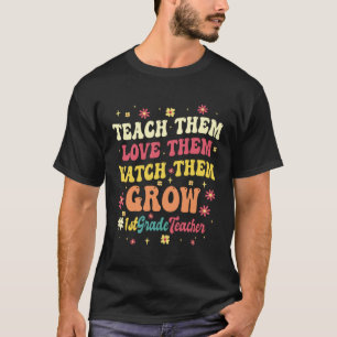 1st Grade Teacher Instructor Educator Teach Grow T-Shirt