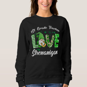 1st Grade Teacher Love Shenanigans Funny St Patric Sweatshirt
