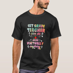 1st Grade Teachers Can Do Virtually Anything Funny T-Shirt