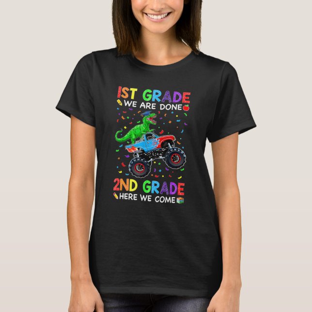 1st Grade We Are Done First Grade Dinosaurs Monste T-Shirt (Front)