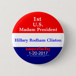 1st Madam President Hillary Rodham Clinton 1-20-17 2 Inch Round Button