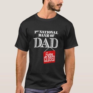 1st national bank of dad Sorry closed T-Shirt