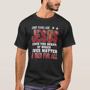 2000 Years Ago Jesus Ended The Debate Christian Fa T-Shirt