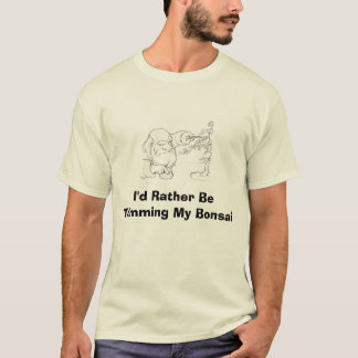 2004-10-02_dwarf_bansai, I'd Rather Be Trimming... T-Shirt