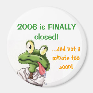 2006 is FINALLY closed! Magnet