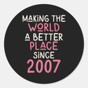 2007 Making The World A Better Place Since 2007 Classic Round Sticker
