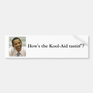 2009-06-08-Obama, How's the Kool-Aid tastin' ? Bumper Sticker