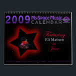 2009 MYSPACE MUSIC CALENDAR featuring ELI MATTSON!<br><div class="desc">All Artist on our Calendar have given us approval to be on our 2009 Calendar, either directly from them or through their own publicist/manager. Our 2009 "Be Inspired" Sing Songs for a Cause" Calendar will feature the following artist: Jac Dalton -Jan, Kellie JaXson -Feb, Man-do - March, Liz Lohnes -...</div>