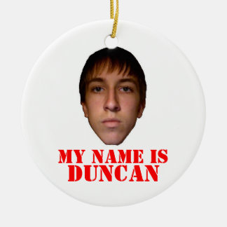 2010 X-mas Ornament, My name is Duncan Ceramic Ornament