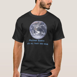 2012 Mother Earth she's all that we have T-Shirt