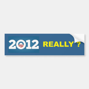 2012 REALLY ? BUMPER STICKER
