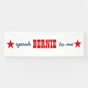 2016 Presidential Election Speak Bernie To Me Banner