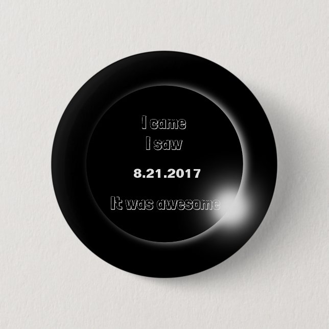 2017 Solar Eclipse I came, I saw, It was awesome 2 Inch Round Button (Front)