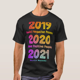 2019 Avoid Negative People 2020 Positive 2021 Avoi T-Shirt