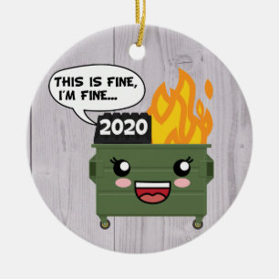 2020 Dumpster Fire, THIS IS FINE, I'M FINE... Ceramic Ornament