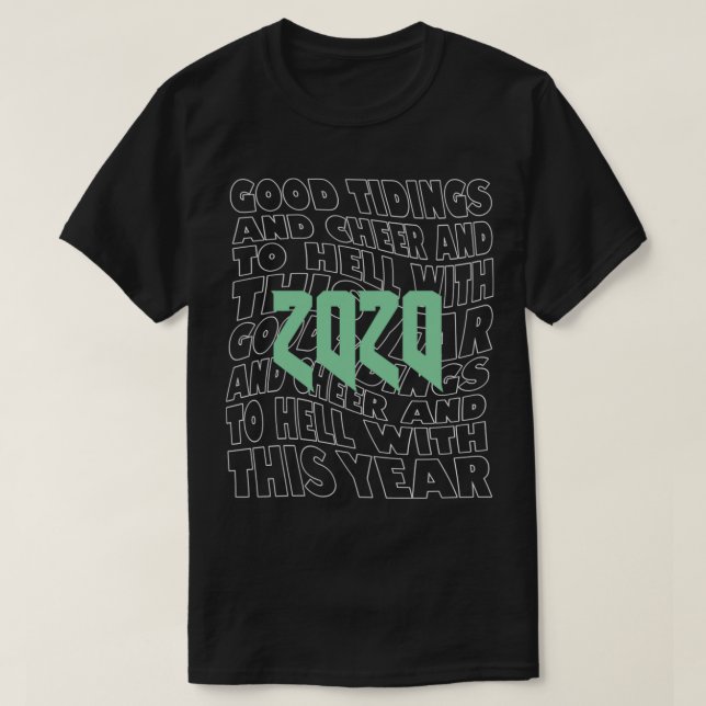 2020 Good Tidings and Cheer and to Hell with this  T-Shirt (Design Front)