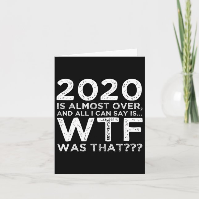 2020 Is Almost Over Wtf Was That_ Funny New Year's Card (Front)