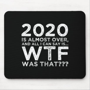 2020 Is Almost Over Wtf Was That_ Funny New Year's Mouse Pad