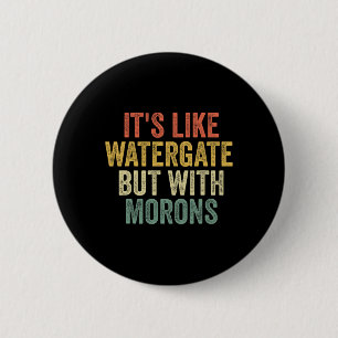 2020 It&#';s Like Watergate But With Morons Anti T 2 Inch Round Button