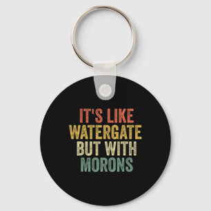 2020 It&#';s Like Watergate But With Morons Anti T Keychain