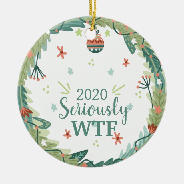 2020 Seriously WTF Christmas Ceramic Ornament (Front)