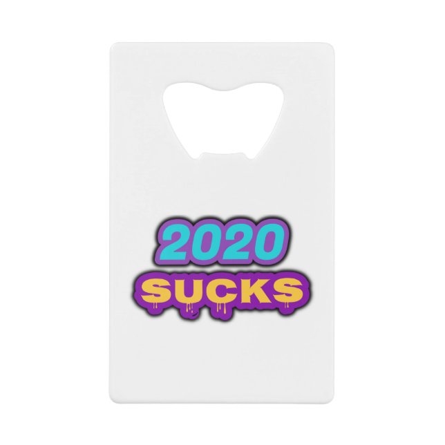 2020 SUCKS CREDIT CARD BOTTLE OPENER (Front)