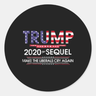 2020 The Sequel Make Liberals Cry Again Classic Round Sticker