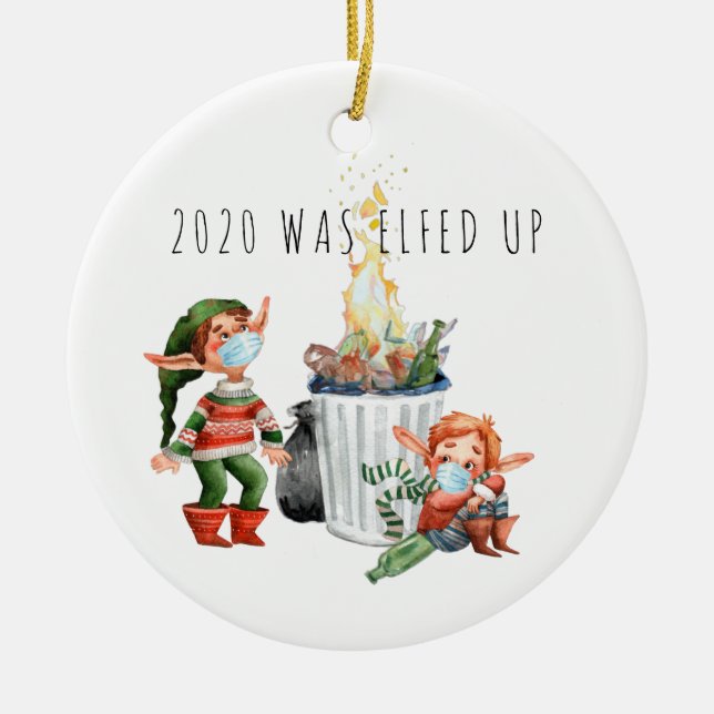 2020 Was Elfed Up | Funny 2020 Dumpster Fire Ceramic Ornament (Front)
