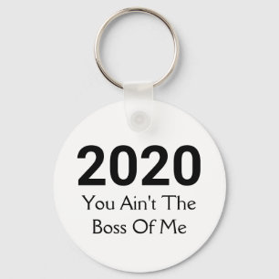 2020 You Ain't The Boss Of Me   Fun New Year Keychain