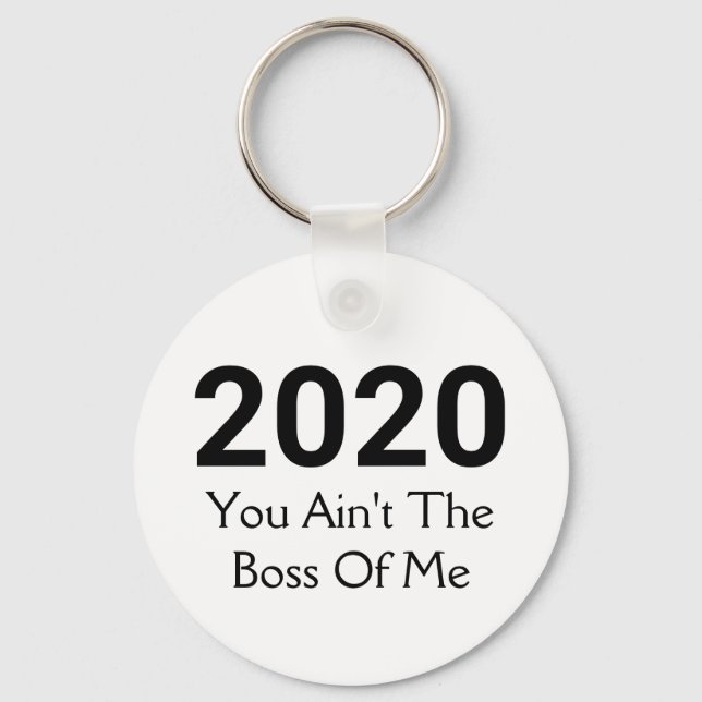 2020 You Ain't The Boss Of Me | Fun New Year Keychain (Front)
