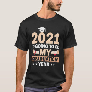 2021 Is Going To Be My Graduation Year Class Of Sc T-Shirt