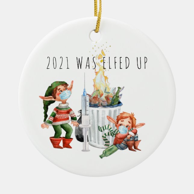 2021 Was Elfed Up | Funny 2021 Dumpster Fire Ceramic Ornament (Front)