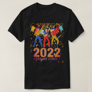2022 HERE WE COME funny new years eve party gift T-Shirt