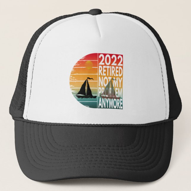 2022 RETIRED NOT MY PROBLEM ANYMORE TRUCKER HAT (Front)
