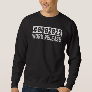 2022 Work Release Retirement 2022 Retired Men Wom Sweatshirt