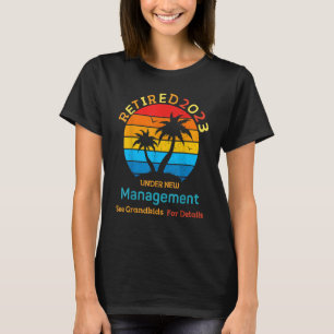 2023 Retired Under New Management See Grandkids    T-Shirt