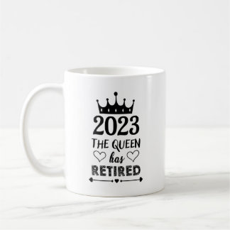 2023 The Queen Has Retired Funny Coffee Mug
