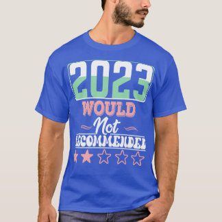 2023 Would not recommended T-Shirt