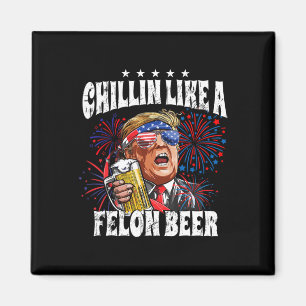2024 Chillin Like A Felon Beer  Magnet